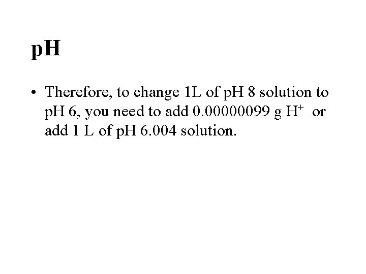 p. H • Therefore, to change 1 L of p. H 8 solution to p. H • Therefore, to change 1 L of p. H 8 solution to