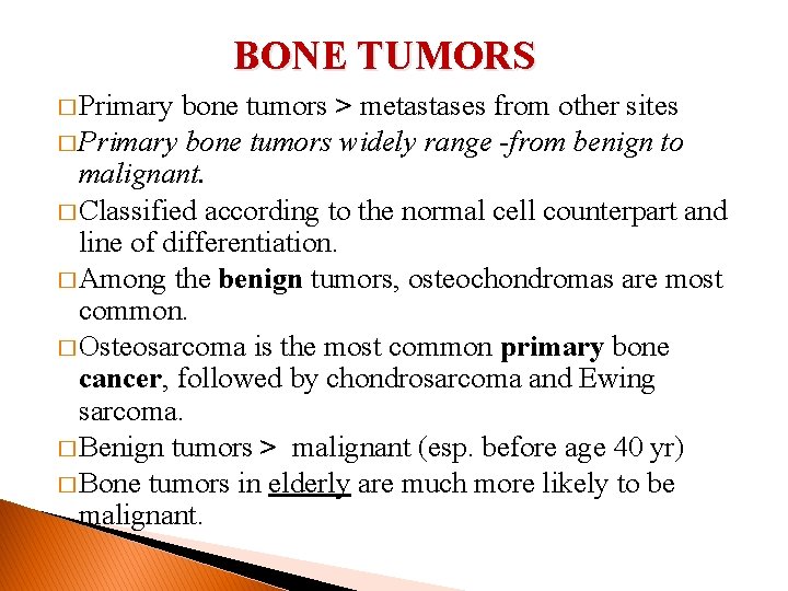 BONE TUMORS � Primary bone tumors > metastases from other sites � Primary bone