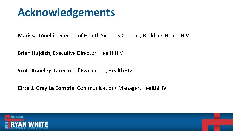 Acknowledgements Marissa Tonelli, Director of Health Systems Capacity Building, Health. HIV Brian Hujdich, Executive
