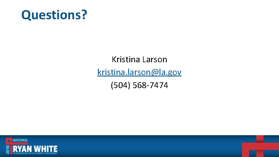 Questions? Kristina Larson kristina. larson@la. gov (504) 568 -7474 