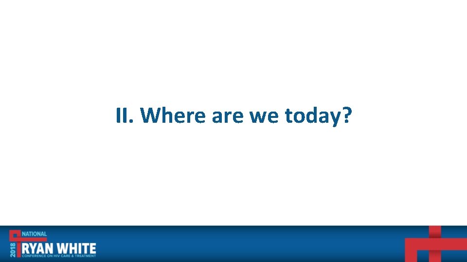 II. Where are we today? 