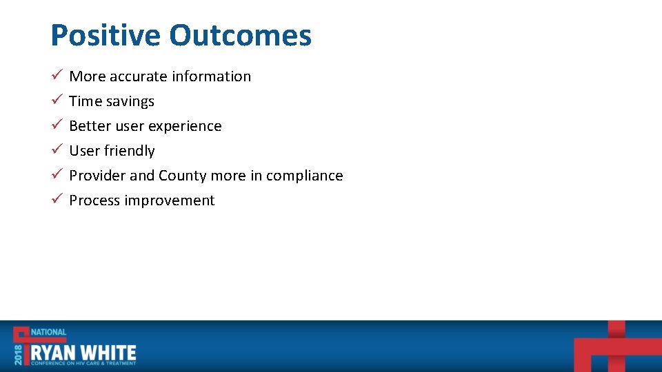 Positive Outcomes ü ü ü More accurate information Time savings Better user experience User