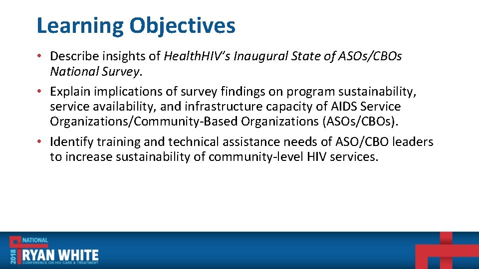 Learning Objectives • Describe insights of Health. HIV’s Inaugural State of ASOs/CBOs National Survey.