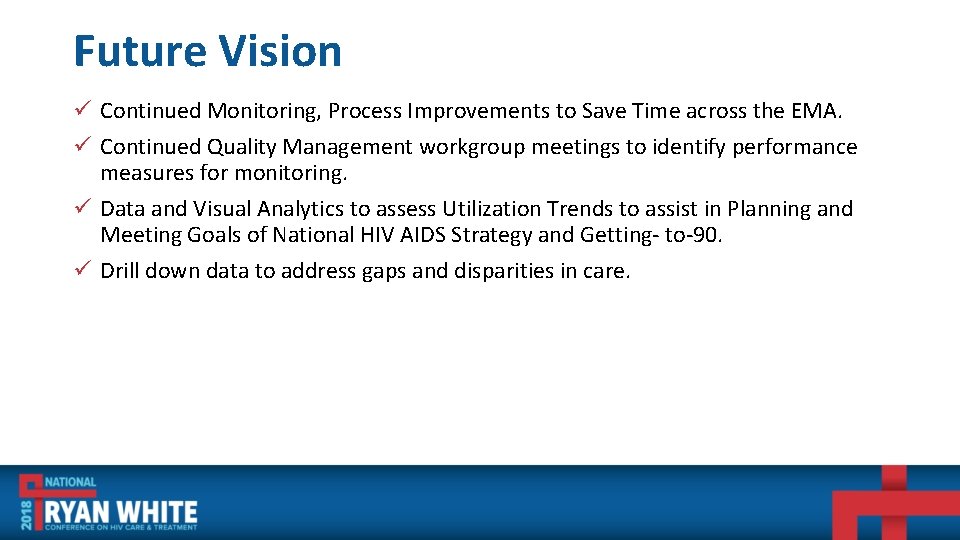 Future Vision ü Continued Monitoring, Process Improvements to Save Time across the EMA. ü
