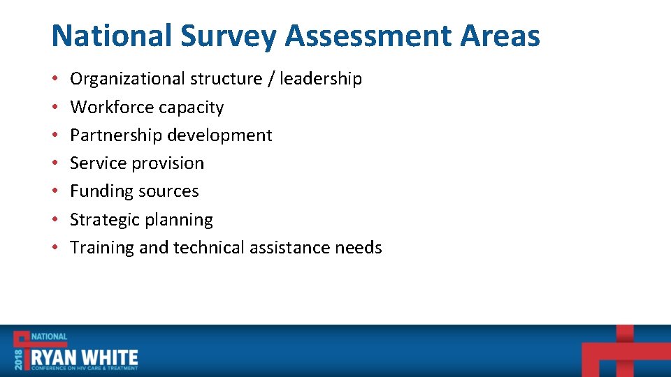 National Survey Assessment Areas • • Organizational structure / leadership Workforce capacity Partnership development