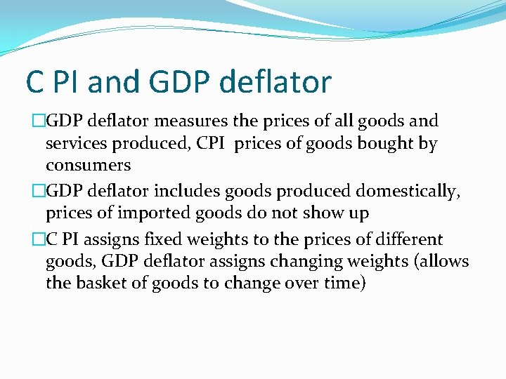 C PI and GDP deflator �GDP deflator measures the prices of all goods and