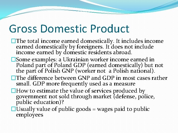 Gross Domestic Product �The total income earned domestically. It includes income earned domestically by