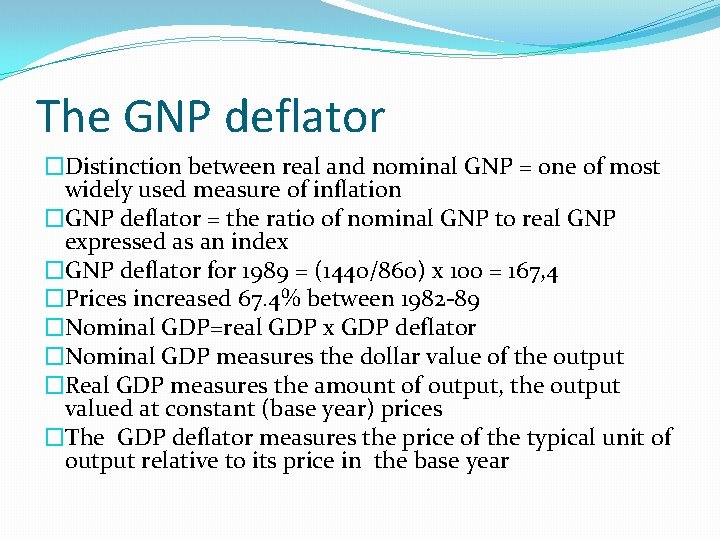 The GNP deflator �Distinction between real and nominal GNP = one of most widely
