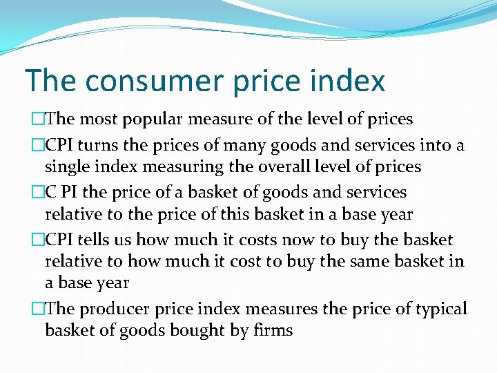The consumer price index �The most popular measure of the level of prices �CPI