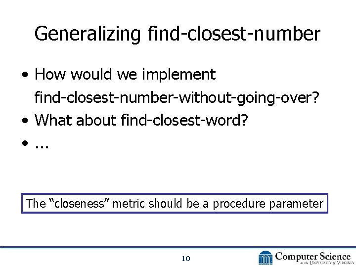 Generalizing find-closest-number • How would we implement find-closest-number-without-going-over? • What about find-closest-word? • .