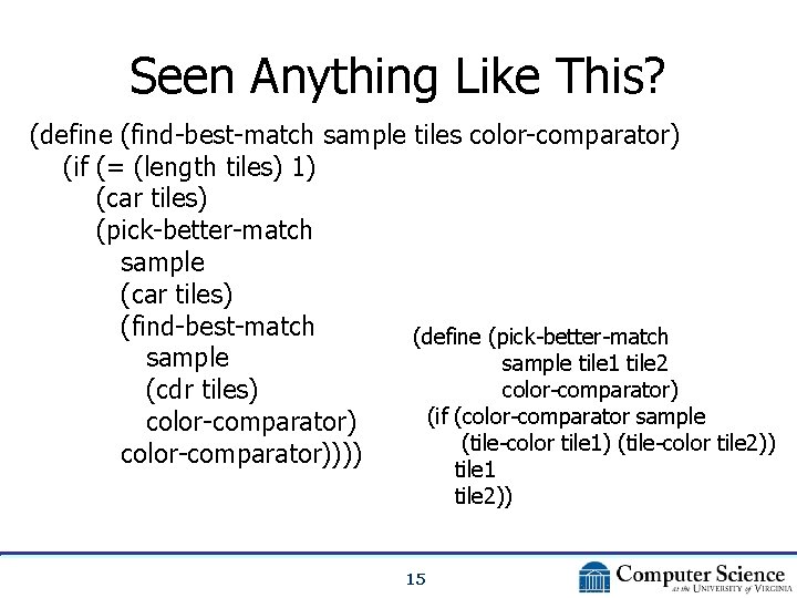 Seen Anything Like This? (define (find-best-match sample tiles color-comparator) (if (= (length tiles) 1)