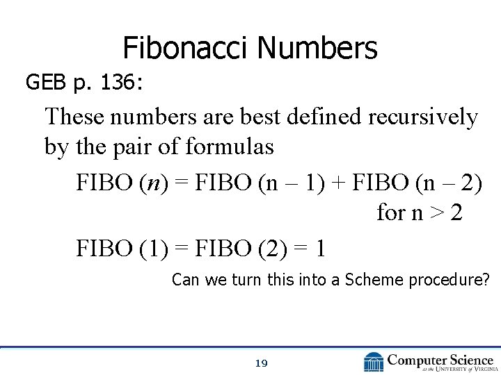 Fibonacci Numbers GEB p. 136: These numbers are best defined recursively by the pair