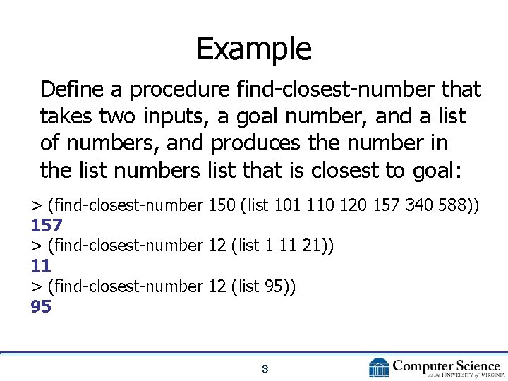 Example Define a procedure find-closest-number that takes two inputs, a goal number, and a