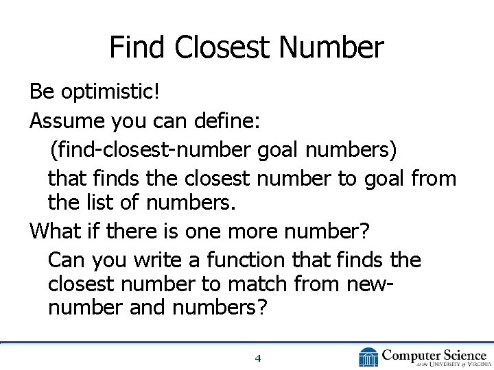 Find Closest Number Be optimistic! Assume you can define: (find-closest-number goal numbers) that finds