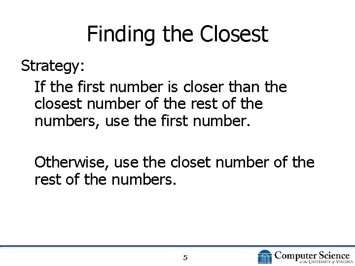 Finding the Closest Strategy: If the first number is closer than the closest number