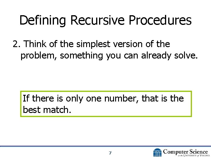 Defining Recursive Procedures 2. Think of the simplest version of the problem, something you