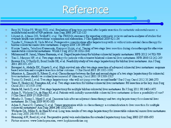 Reference n n n n n Rees M, Tekkis PP, Welsh FKS, et al.