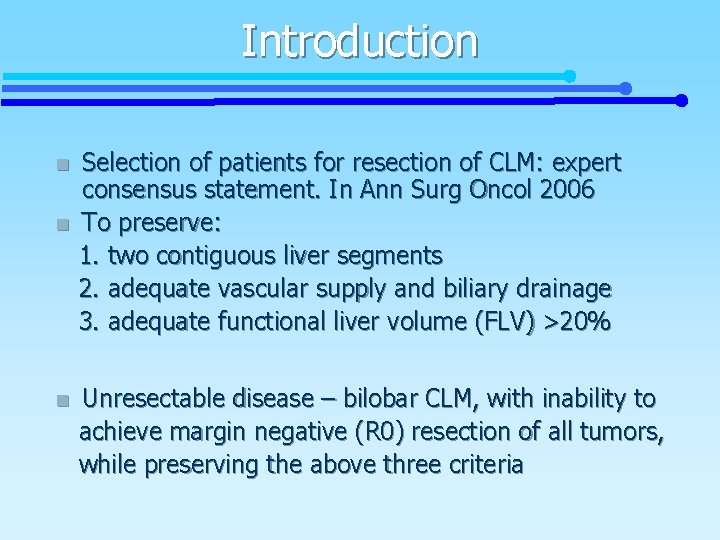 Introduction n Selection of patients for resection of CLM: expert consensus statement. In Ann