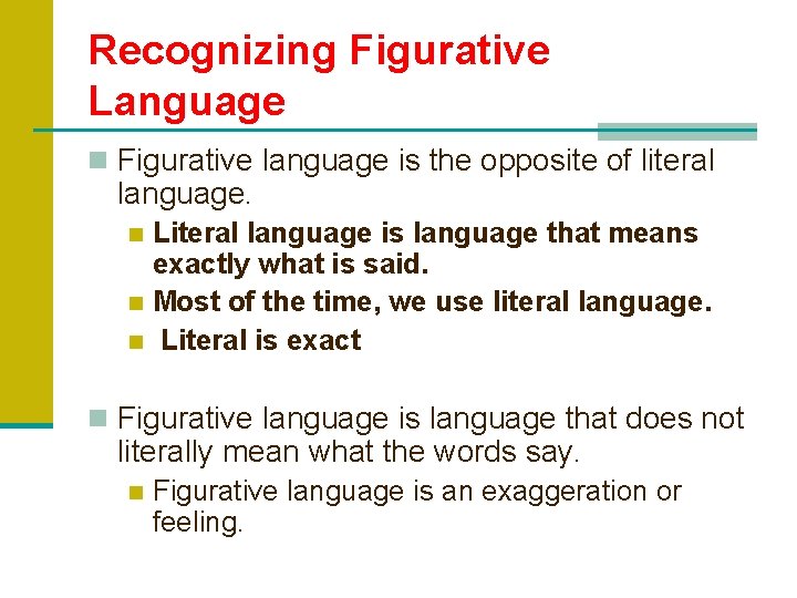 Recognizing Figurative Language n Figurative language is the opposite of literal language. Literal language