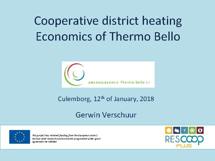 Cooperative district heating Economics of Thermo Bello Culemborg, 12 th of January, 2018 Gerwin