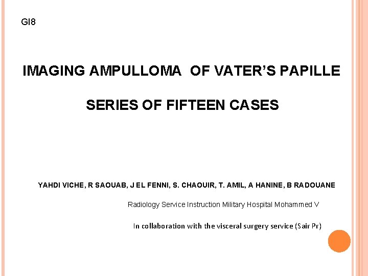 GI 8 IMAGING AMPULLOMA OF VATER’S PAPILLE SERIES OF FIFTEEN CASES YAHDI VICHE, R