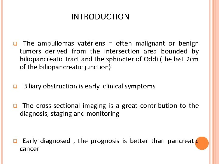 INTRODUCTION q q The ampullomas vatériens = often malignant or benign tumors derived from