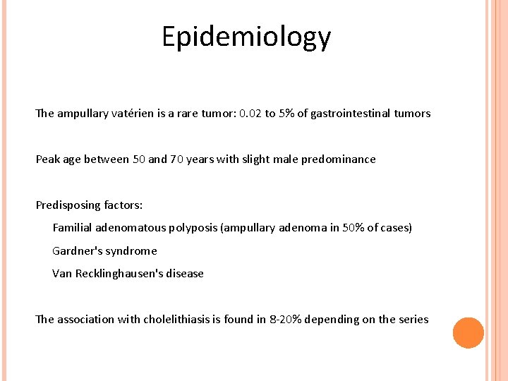 Epidemiology The ampullary vatérien is a rare tumor: 0. 02 to 5% of gastrointestinal