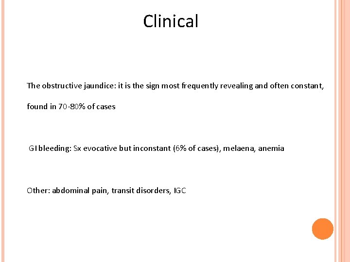 Clinical The obstructive jaundice: it is the sign most frequently revealing and often constant,