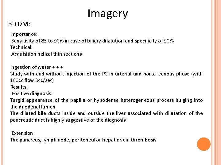 3. TDM: Imagery Importance: Sensitivity of 85 to 90% in case of biliary dilatation