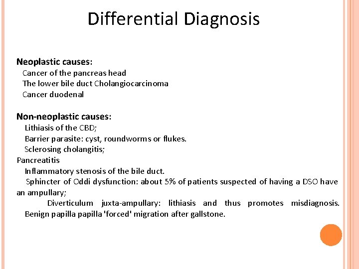 Differential Diagnosis Neoplastic causes: Cancer of the pancreas head The lower bile duct Cholangiocarcinoma
