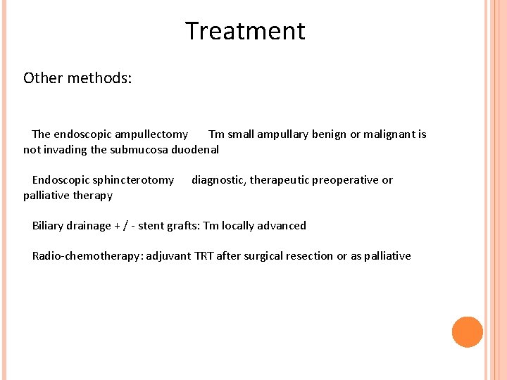 Treatment Other methods: The endoscopic ampullectomy Tm small ampullary benign or malignant is not