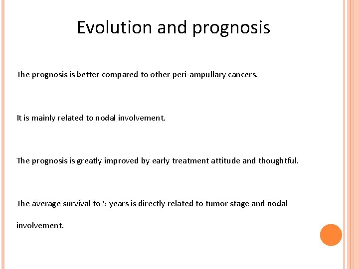 Evolution and prognosis The prognosis is better compared to other peri-ampullary cancers. It is