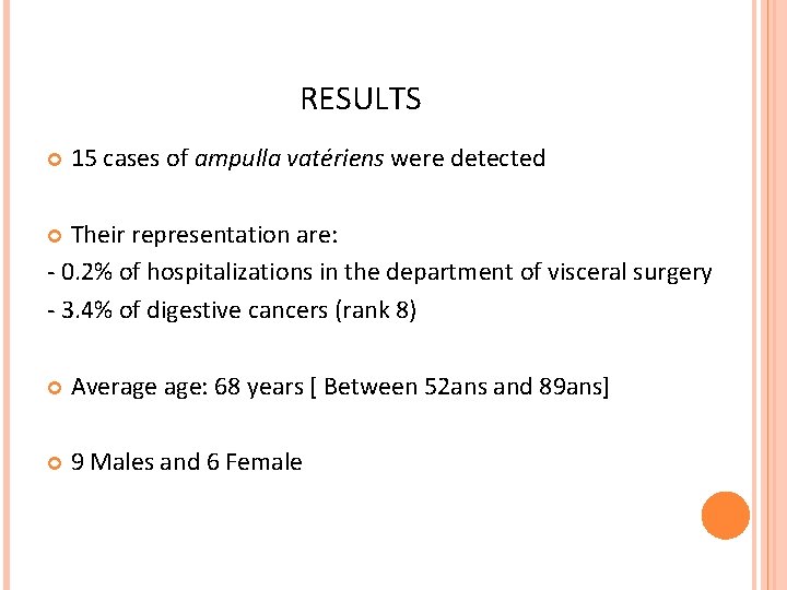 RESULTS 15 cases of ampulla vatériens were detected Their representation are: - 0. 2%