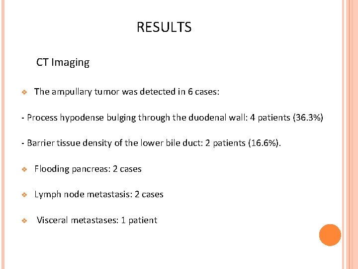 RESULTS CT Imaging v The ampullary tumor was detected in 6 cases: - Process