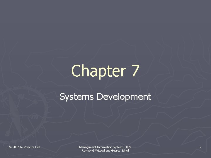 Chapter 7 Systems Development © 2007 by Prentice Hall Management Information Systems, 10/e Raymond