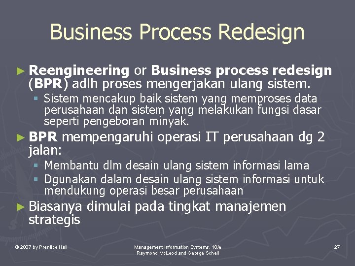 Business Process Redesign ► Reengineering or Business process redesign (BPR) adlh proses mengerjakan ulang