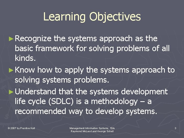 Learning Objectives ► Recognize the systems approach as the basic framework for solving problems