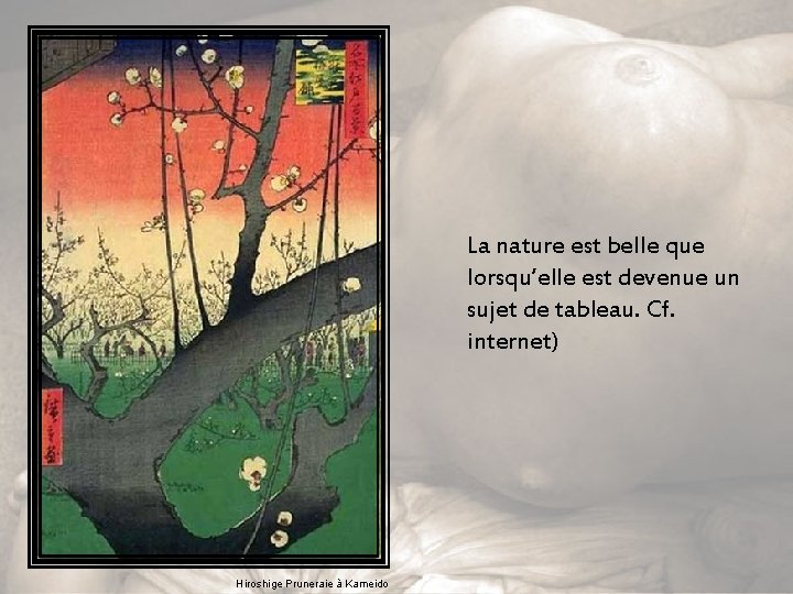La nature est belle que lorsqu’elle est devenue un sujet de tableau. Cf. internet)