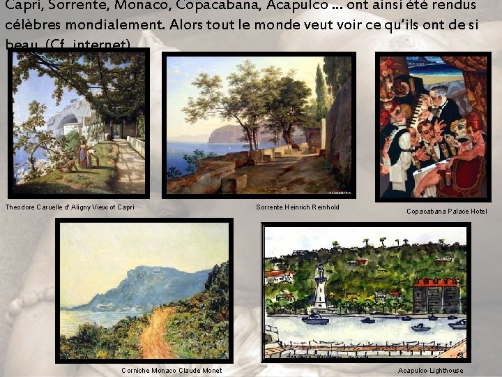 Capri, Sorrente, Monaco, Copacabana, Acapulco. . . ont ainsi été rendus célèbres mondialement. Alors
