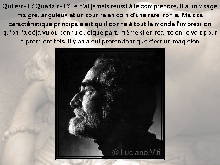 Qui est-il ? Que fait-il ? Je n'ai jamais réussi à le comprendre. Il