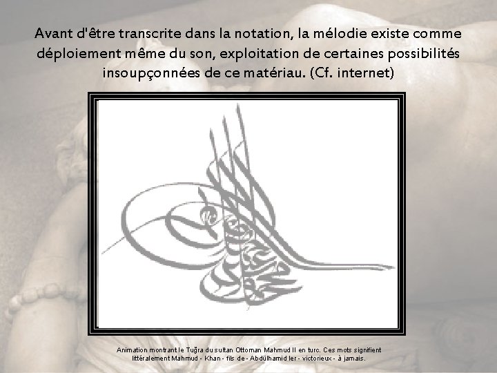 Avant d'être transcrite dans la notation, la mélodie existe comme déploiement même du son,