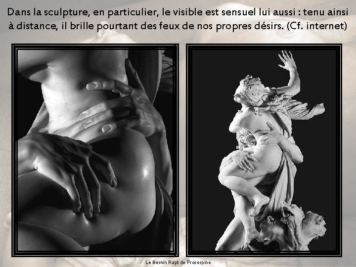 Dans la sculpture, en particulier, le visible est sensuel lui aussi : tenu ainsi