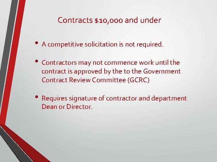 Contracts $10, 000 and under • A competitive solicitation is not required. • Contractors Contracts $10, 000 and under • A competitive solicitation is not required. • Contractors