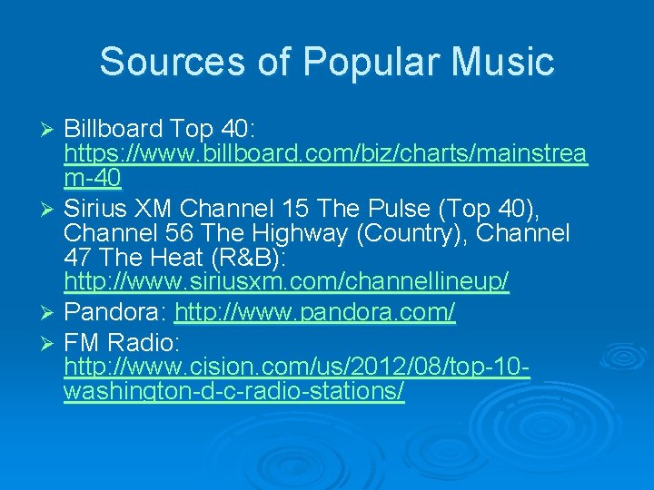 Sources of Popular Music Billboard Top 40: https: //www. billboard. com/biz/charts/mainstrea m-40 Ø Sirius