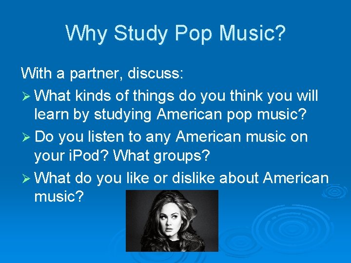 Why Study Pop Music? With a partner, discuss: Ø What kinds of things do