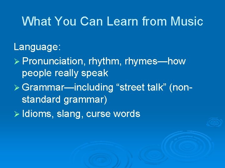 What You Can Learn from Music Language: Ø Pronunciation, rhythm, rhymes—how people really speak