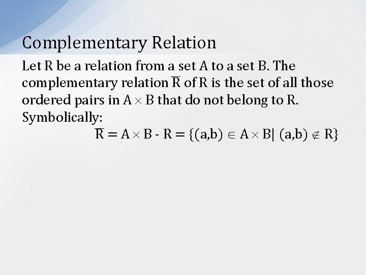Complementary Relation Let R be a relation from a set A to a set