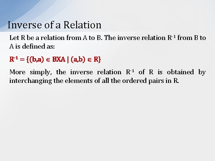 Inverse of a Relation Let R be a relation from A to B. The