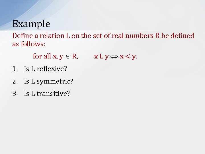 Example Define a relation L on the set of real numbers R be defined