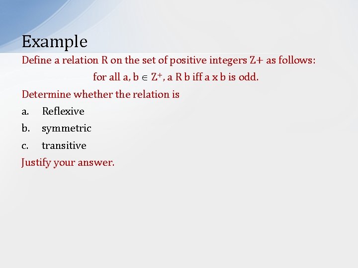 Example Define a relation R on the set of positive integers Z+ as follows: